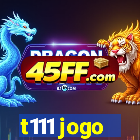 t111 jogo